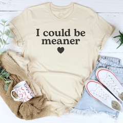 I Could Be Meaner Tee