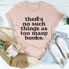 There's No Such Thing As Too Many Books Tee
